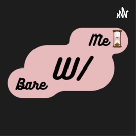 Bare w/ me