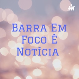 Barra Em Foco É Notícia