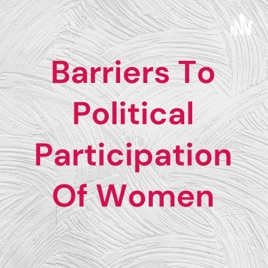 Barriers To Political Participation Of Women