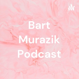 Bart Murazik Podcast