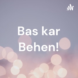 Bas kar Behen!