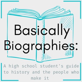 Basically Biographies: A High School Student's Guide to History and the People Who Make it