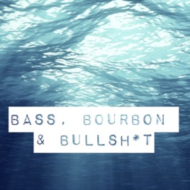 Bass, Bourbon & Bullshi*t