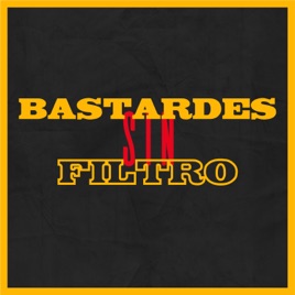 Bastardes Sin Filtro