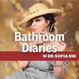 Bathroom Diaries w. Dr Sofia Din