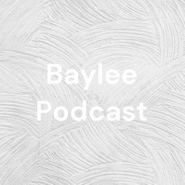 Baylee Podcast
