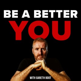 Be A Better YOU with Gareth Boot