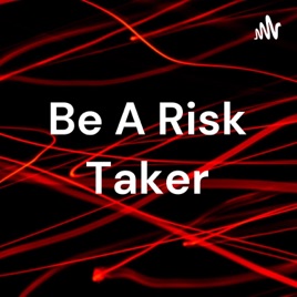 Be A Risk Taker