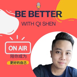 Be Better with Qi Shen