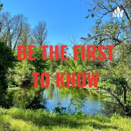 BE THE FIRST TO KNOW