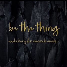 BE THE THING audio grenades for wild entrepreneurs