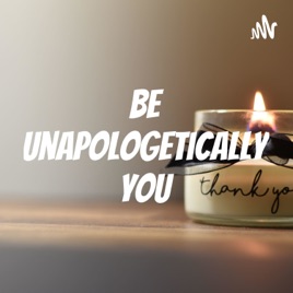 Be Unapologetically You