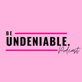 Be Undeniable Podcast