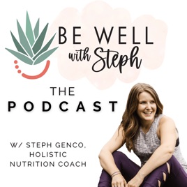 Be Well with Steph, The Podcast
