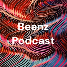 Beanz Podcast