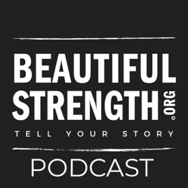Beautiful Strength: The Podcast