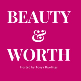 Beauty and Worth with Tonya Rawlings