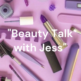 "Beauty Talk with Jess"