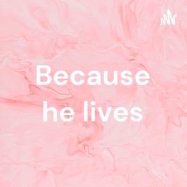 Because he lives