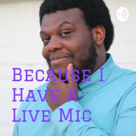 Because I Have A Live Mic