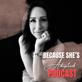 Because She's Adopted Podcast