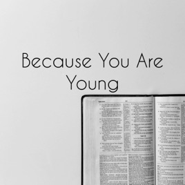 Because You Are Young