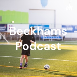 Beckhams Podcast