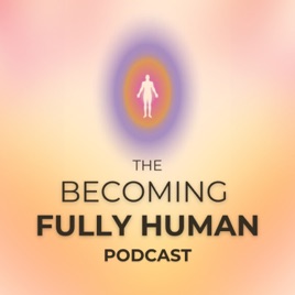 Becoming Fully Human