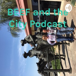 BEEF and the City Podcast