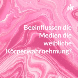 Beeinflussen die Medien die weibliche Körperwahrnehmung?