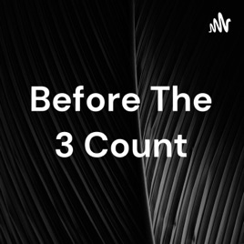 Before The 3 Count