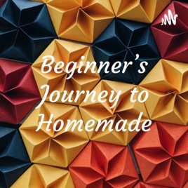 Beginner's Journey to Homemade
