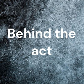 Behind the act