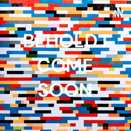 BEHOLD I COME SOON