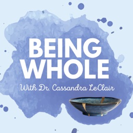 Being Whole with Dr. Cassandra LeClair