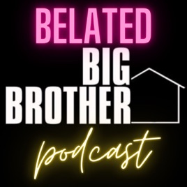 Belated Big Brother Podcast