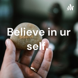 Believe in ur self.
