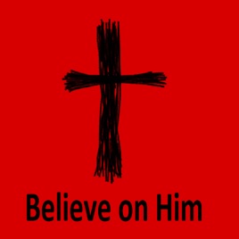 Believe on Him
