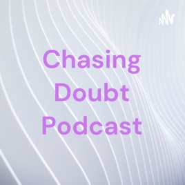 Chasing Doubt Podcast