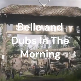 Belle and Dubs In The Morning