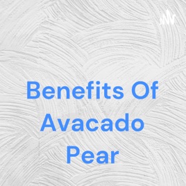 Benefits Of Avacado Pear
