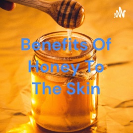 Benefits Of Honey To The Skin