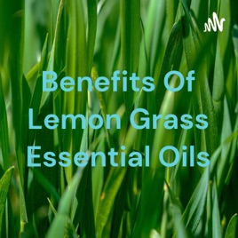 Benefits Of Lemon Grass Essential Oils