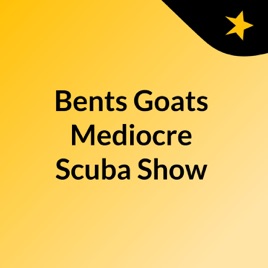Bent Goats Mediocre Scuba Show
