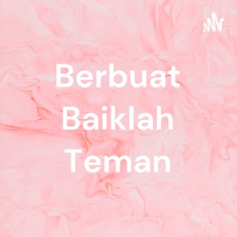 Berbuat Baiklah Teman
