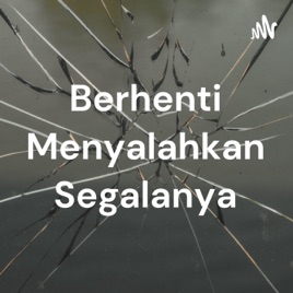 Berhenti Menyalahkan Segalanya