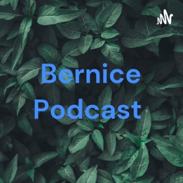 Bernice Podcast