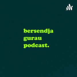 Bersendja Gurau Podcast