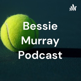 Bessie Murray Podcast