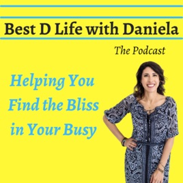 Best D Life with Daniela- Helping You Find the Bliss in Your Busy